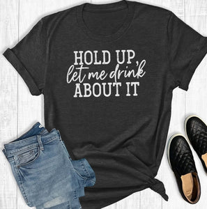 NEW Let Me Drink About It T-Shirt