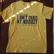 Load image into Gallery viewer, Honey I Don&#39;t Chase My Whiskey T-Shirt