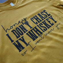 Load image into Gallery viewer, Honey I Don&#39;t Chase My Whiskey T-Shirt