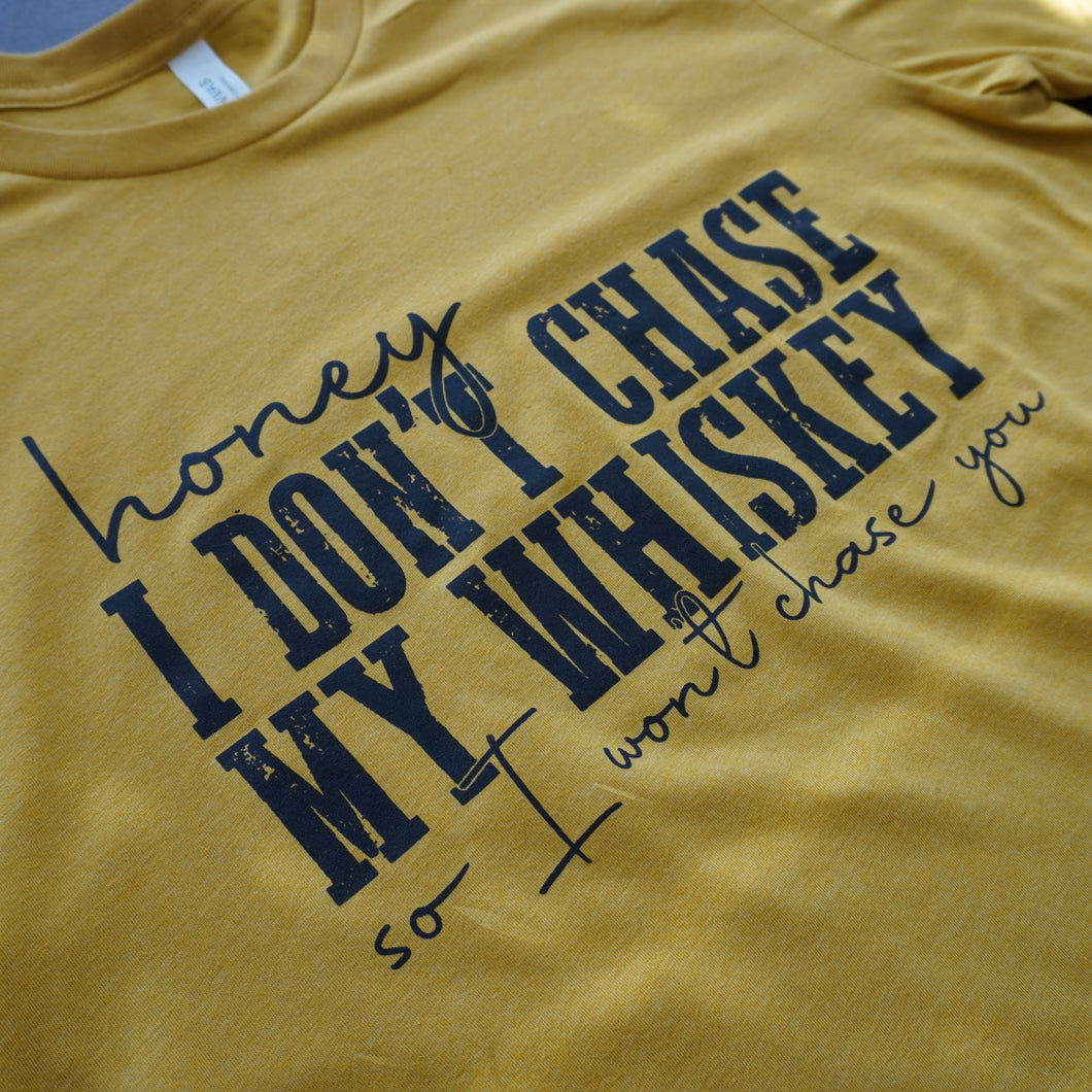 Honey I Don't Chase My Whiskey T-Shirt